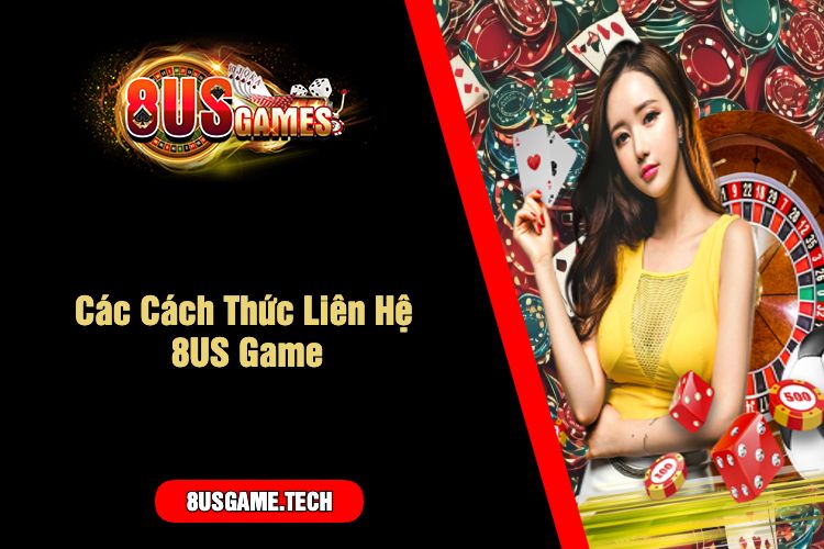 Các Cách Thức Liên Hệ 8US Game