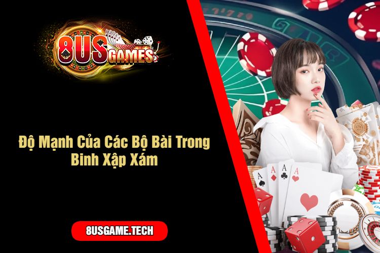 Độ Mạnh Của Các Bộ Bài Trong Binh Xập Xám