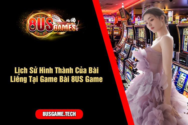 Lịch Sử Hình Thành Của Bài Liêng Tại Game Bài 8US Game