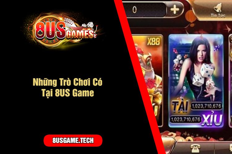 Những Trò Chơi Có Tại 8US Game