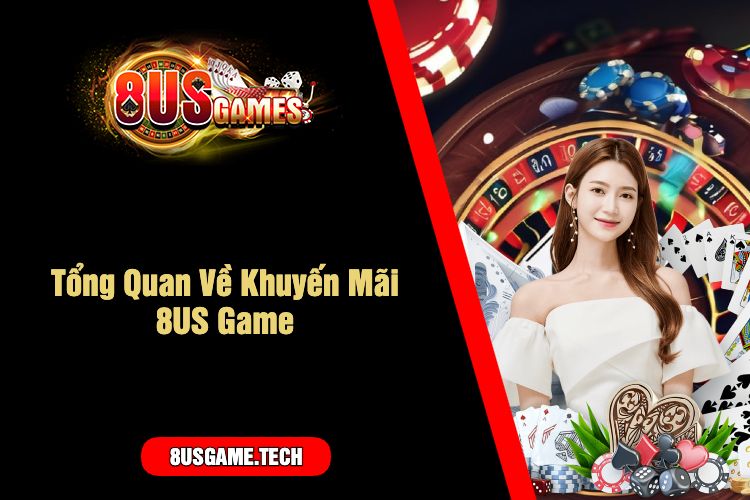 Tổng Quan Về Khuyến Mãi 8US Game