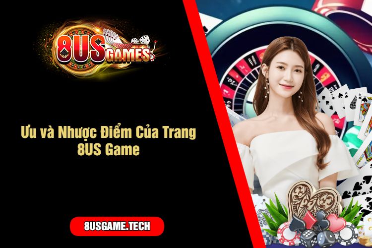 Ưu và Nhược Điểm Của Trang 8US Game